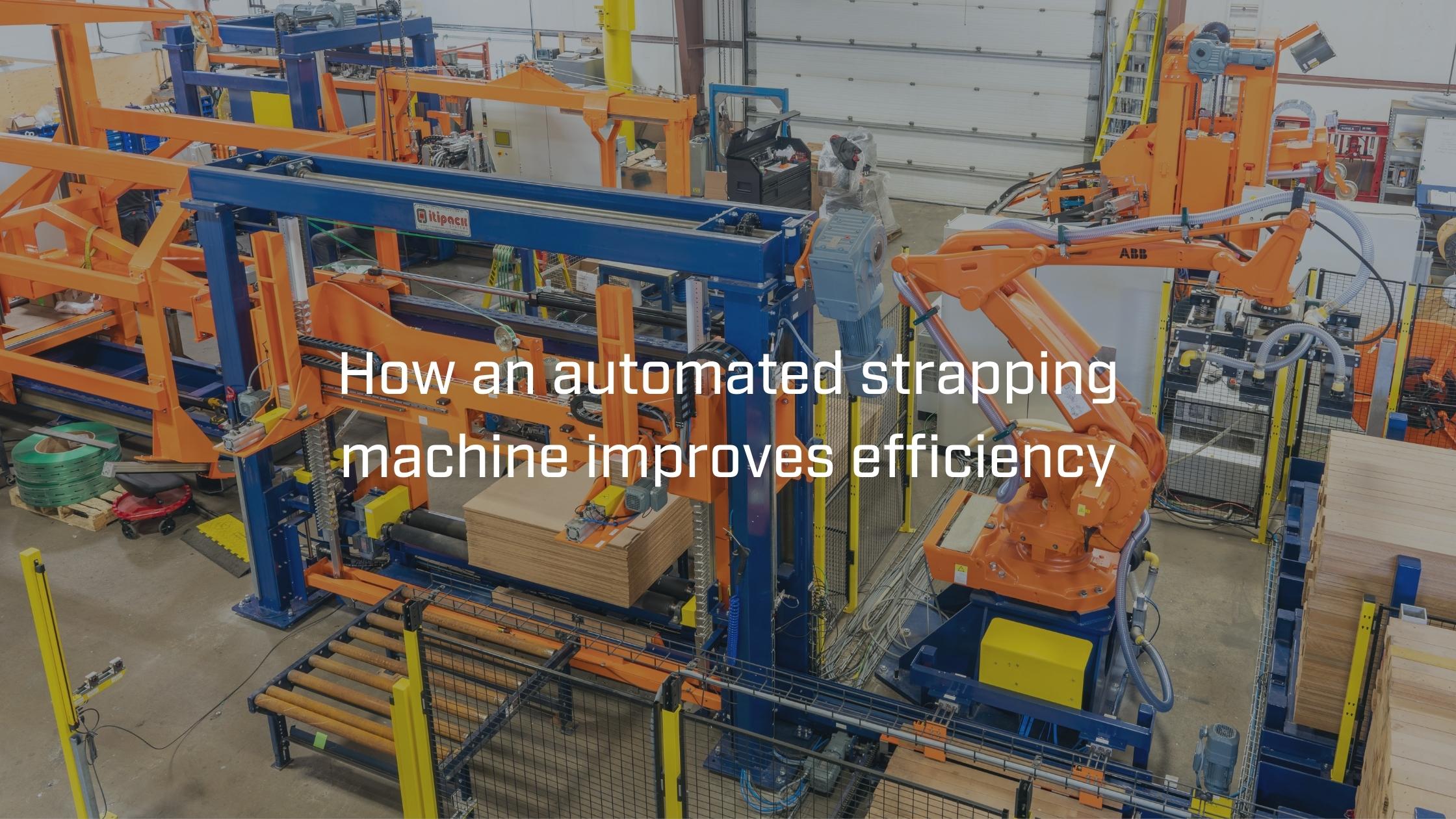 how an automated strapping machine improves efficiency