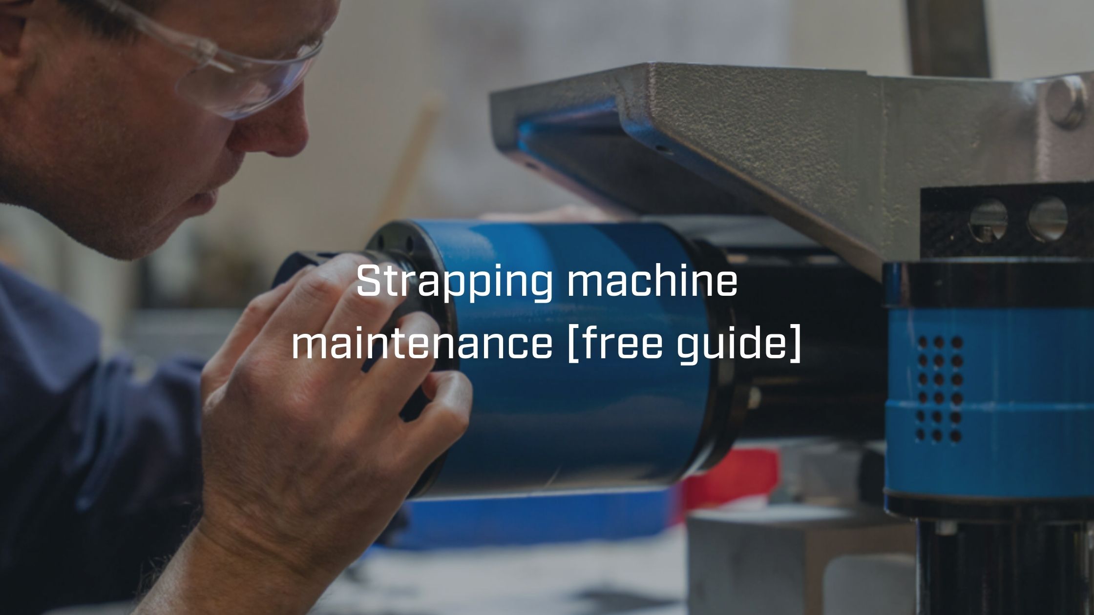 itipack technician strapping machine maintenance and inspecting the strapping head