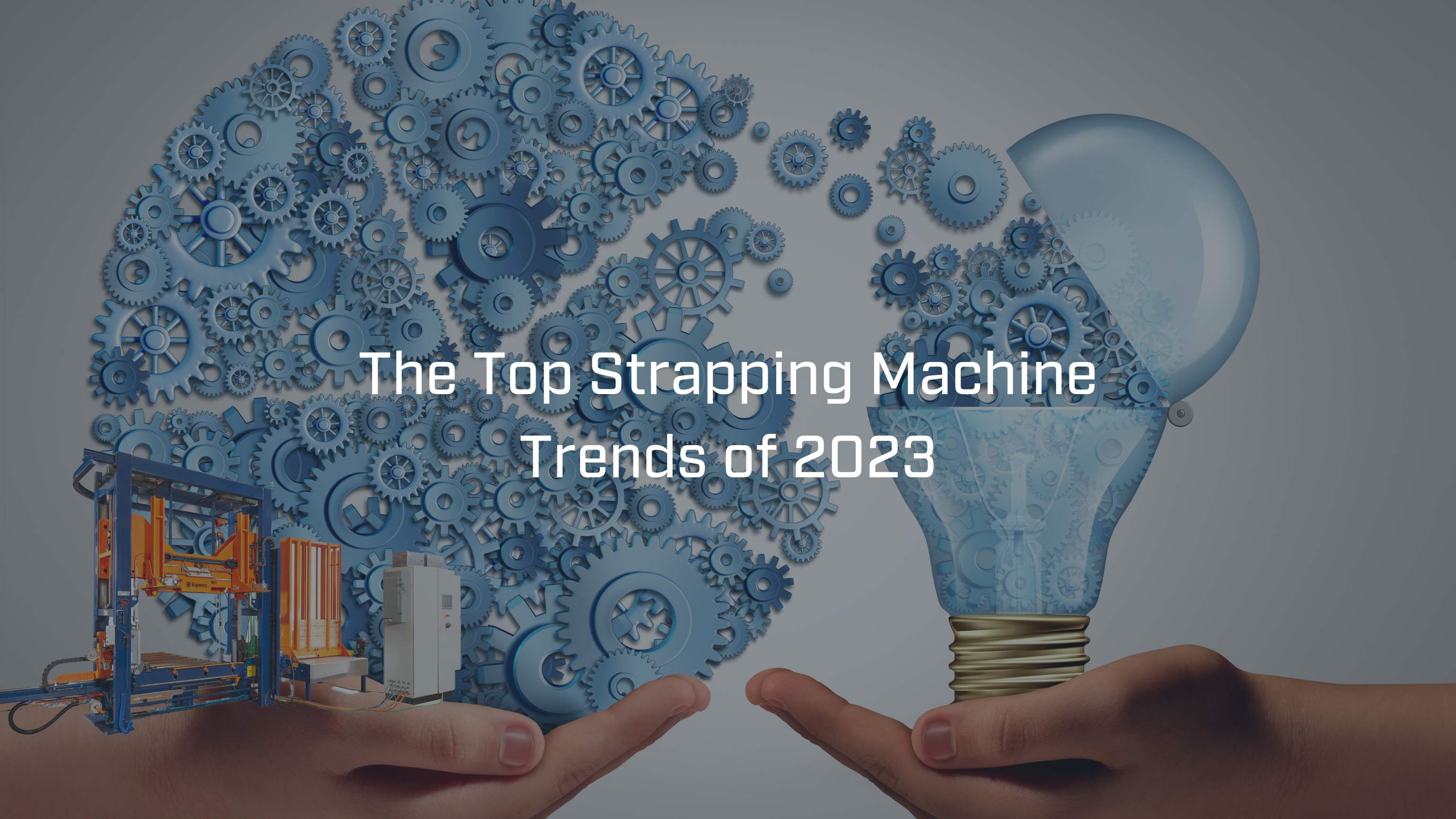 the top strapping machine trends of 2023